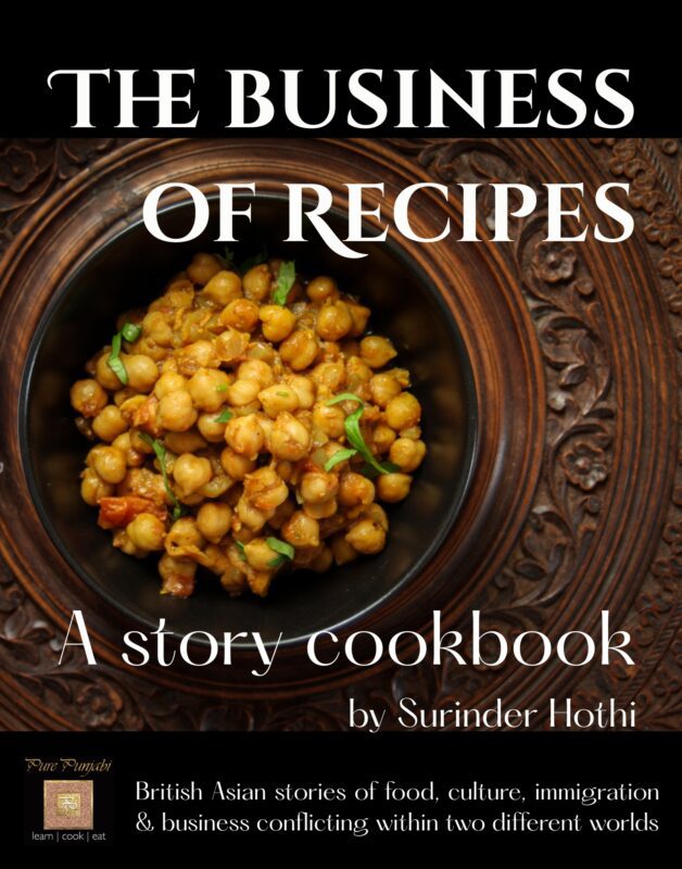 The Business of Recipes, autobiographical story cookbook by Surinder Hothi, founder of Pure Punjabi