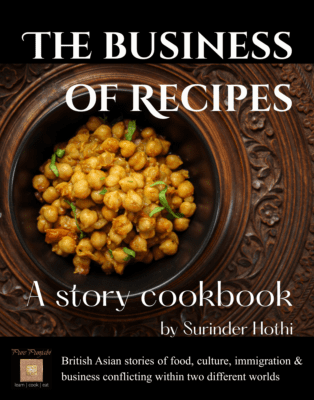 The Business of Recipes, autobiographical story cookbook by Surinder Hothi, founder of Pure Punjabi